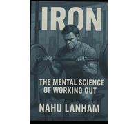 IRON: The Mental Science of Working Out