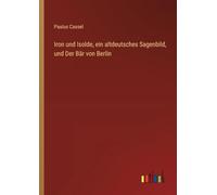 Iron und Isolde, ein altdeutsches Sagenbild, und Der Bär von Berlin