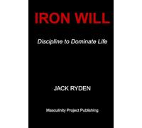 Iron Will: Discipline to Dominate Life