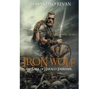 Iron Wolf - The Saga of Harald Fairhair - Revan Alessandro