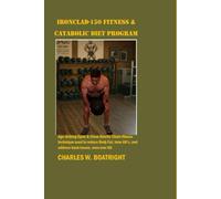 Ironclad Fitness and Catabolic Diet Program: Age-defying Open & Close Kinetic Chain fitness technique used to reduce Body Fat, tone AB’s, and address back issues.