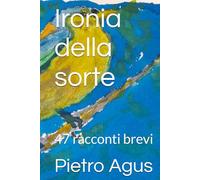 Ironia della sorte: 47 racconti brevi