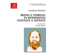 Ironia E Parresia In Riferimento Costante A Socrate