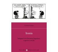 Ironia. Indagine su un fenomeno linguistico, cognitivo e sociale