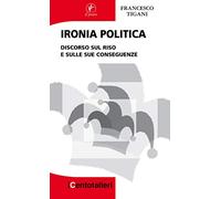 Ironia politica. Discorso sul riso e sulle sue conseguenze