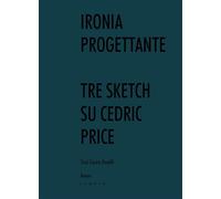 Ironia progettante. Tre sketch su Cedric Price - [Libria]