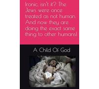 Ironic, isn’t it? The Jews were once treated as not human. And now they are doing the exact same thing to other humans!