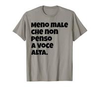 Ironiche Divertenti Meno Male Che Non Penso a Voce Alta Maglietta