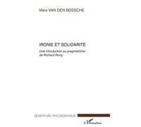 Ironie et solidarité: Une introduction au pragmatisme de Richard Rorty