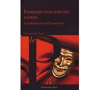 Ironisarcasticamente vostro. La raffinata arte dell'umorismo