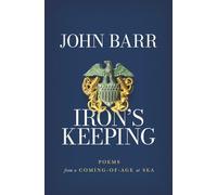 Iron's Keeping: Poems from a Coming-Of-Age at Sea