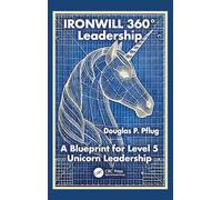 IRONWILL 360° Leadership: A Blueprint for Level 5 Unicorn Leadership