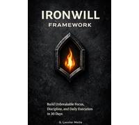 IronWill Framework: A 30-Day Discipline and Execution System