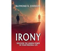 IRONY: Discover The Unseen Power in Your Personal Life