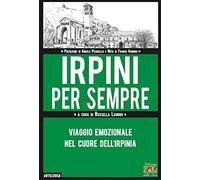 Irpini per sempre. Viaggio emozionale nel cuore dell'Irpinia