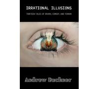 IRRATIONAL ILLUSIONS: THIRTEEN TALES OF DRAMA, COMEDY, AND TERROR