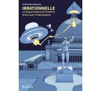 Irrationnelle: La longue histoire de l'extrême droite avec l'irrationalisme