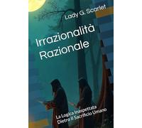 Irrazionalità Razionale: La Logica Inaspettata Dietro Il Sacrificio Umano