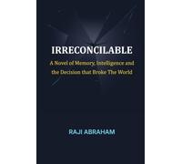 Irreconcilable: A Novel of Memory, Intelligence, and the Decision That Broke the World