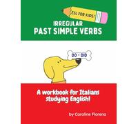 Irregular Past Simple Verbs - A Workbook for Italian Students Studying English: 80 verbi comuni con traduzioni, esercizi, cruciverba e attività grammaticali per scuola primaria e ripasso estivo