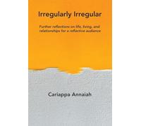 Irregularly Irregular: Further reflections on life, living, and relationships for a reflective audience
