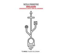 Irreligioni. L'invenzione del sacro al tempo del consumismo