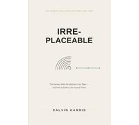 Irreplaceable: The Human Skills No Machine Can Take - and How to Build a Life Around Them