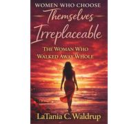 Irreplaceable: The Woman Who Walked Away Whole
