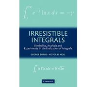 Irresistible Integrals: Symbolics, Analysis And Experiments In The Evaluation Of Integrals