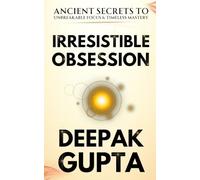 Irresistible Obsession: 30 Insane Practical Techniques For Automatic Discipline, Skill Mastery, and Work Obsession!