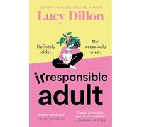 Irresponsible Adult : warm and witty, this is the perfect novel for anyone who is growing up disgracefully!