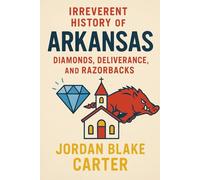 Irreverent History of Arkansas: Diamonds, Deliverance, and Razorbacks