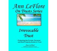 Irrevocable Trust: Protecting the Private, Personal and Real Properties and Assets