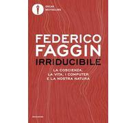 Irriducibile. La coscienza, la vita, i computer e la nostra natura
