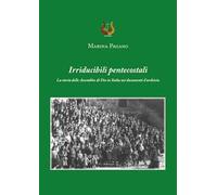 Irriducibili pentecostali. La storia delle Assemblee di Dio in Italia nei documenti d’archivio