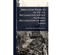Irrigation Projects of the U.S. Reclamation Service ... National Reclamation of Arid Lands