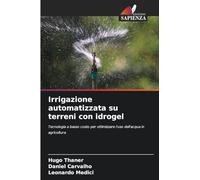 Irrigazione automatizzata su terreni con idrogel: Tecnologia a basso costo per ottimizzare l'uso dell'acqua in agricoltura