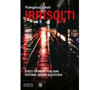Irrisolti. Dieci crimini italiani, vittime senza giustizia