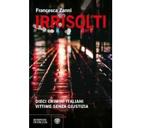 Irrisolti. Dieci crimini italiani, vittime senza giustizia