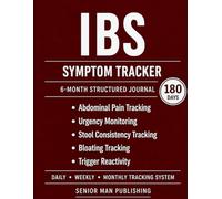 Irritable Bowel Syndrome (IBS) 6-Month Journal: Structured Daily Tracking for Abdominal Pain, Bowel Urgency, Stool Consistency, Bloating, and Flare Triggers - Includes Weekly and Monthly Reviews