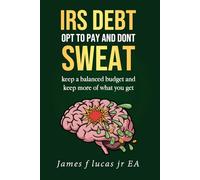 IRS DEBT opt to pay and dont sweat.: keep a balanced budget and keep more of what you get
