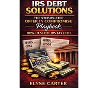 IRS Debt Solutions: The Step-by-Step Offer in Compromise Playbook