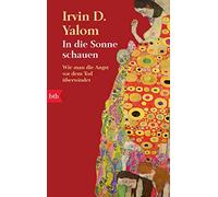 Irvin D. Yalom Ba In die Sonne schauen: Wie man die Angst vor dem To (Tascabile)