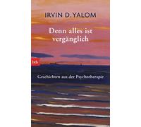 Irvin D. Yalom Denn alles ist vergänglich: Geschichten aus d (Copertina rigida)