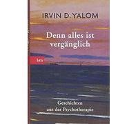 Irvin D. Yalom Denn alles ist vergänglich: Geschichten aus der Psyc (Tascabile)