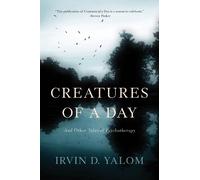 Irvin D. Yalom Irvin D Yalom Creatures of a Day (Tascabile)
