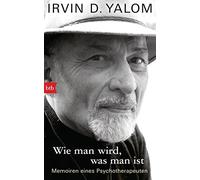 Irvin D. Yalom Wie man wird, was man ist: Memoiren eines Psychother (Tascabile)