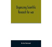 Irvin Stewart Organizing scientific research for war; the administra (Tascabile)