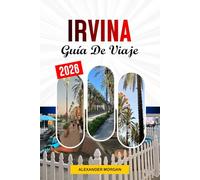 Irvine Guía de viaje 2026: Descubre gemas ocultas, monumentos históricos, consejos de viaje y experiencias vacacionales inolvidables