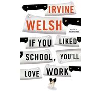 Irvine Welsh If You Liked School, You'll Love Work (Tascabile)